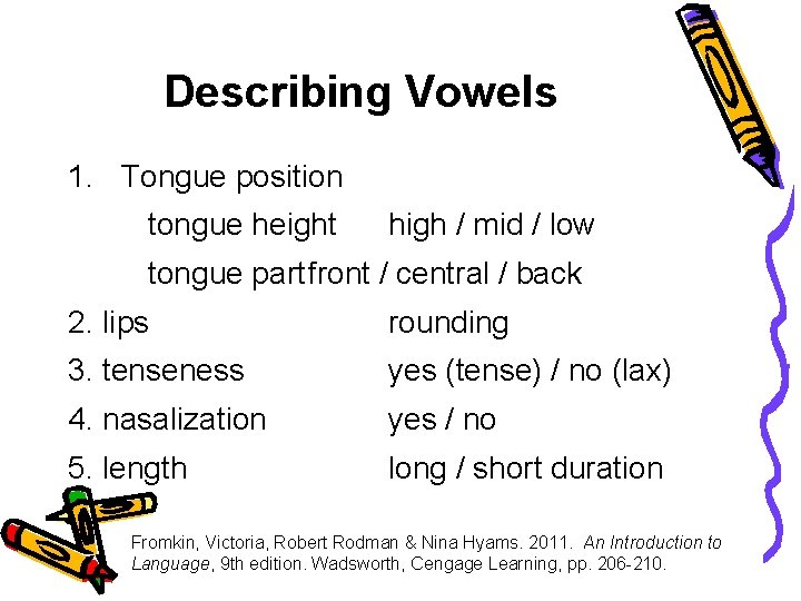 Describing Vowels 1. Tongue position tongue height high / mid / low tongue partfront