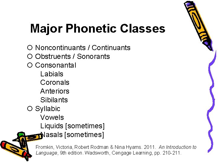 Major Phonetic Classes Noncontinuants / Continuants Obstruents / Sonorants Consonantal Labials Coronals Anteriors Sibilants