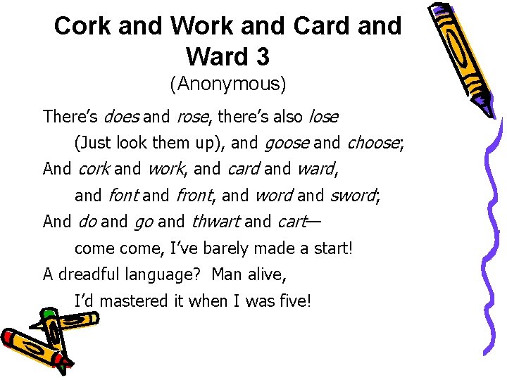 Cork and Work and Card and Ward 3 (Anonymous) There’s does and rose, there’s