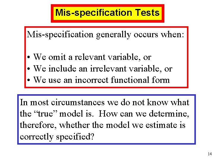 Mis-specification Tests Mis-specification generally occurs when: • We omit a relevant variable, or •