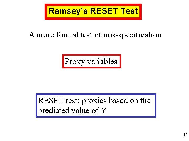 Ramsey’s RESET Test A more formal test of mis-specification Proxy variables RESET test: proxies