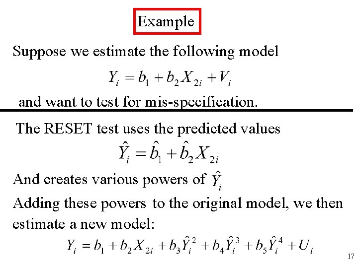 Example Suppose we estimate the following model and want to test for mis-specification. The