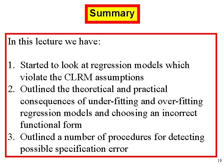 Summary In this lecture we have: 1. Started to look at regression models which