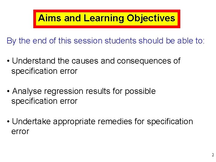 Aims and Learning Objectives By the end of this session students should be able