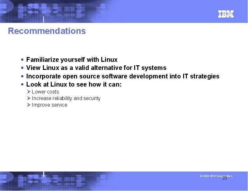 Recommendations § § Familiarize yourself with Linux View Linux as a valid alternative for