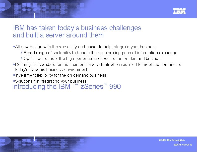 IBM has taken today’s business challenges and built a server around them §All new