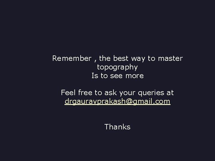 Remember , the best way to master topography Is to see more Feel free