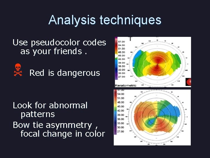 Analysis techniques Use pseudocolor codes as your friends. N Red is dangerous Look for