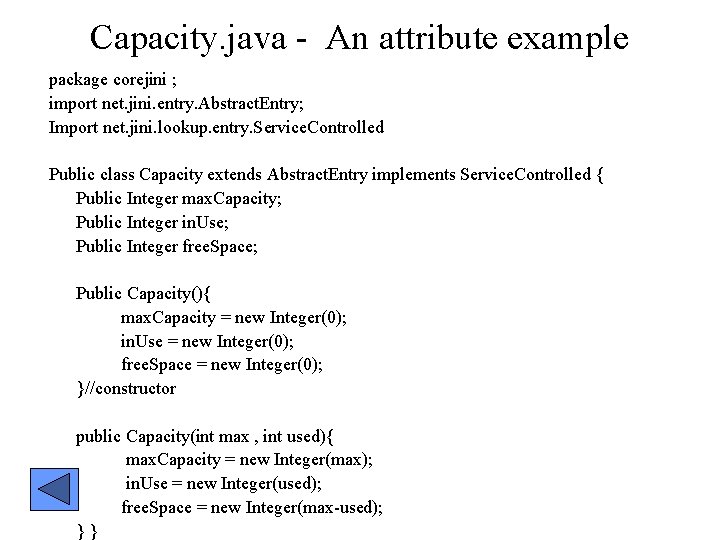 Capacity. java - An attribute example package corejini ; import net. jini. entry. Abstract.