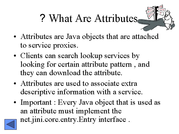 ? What Are Attributes • Attributes are Java objects that are attached to service