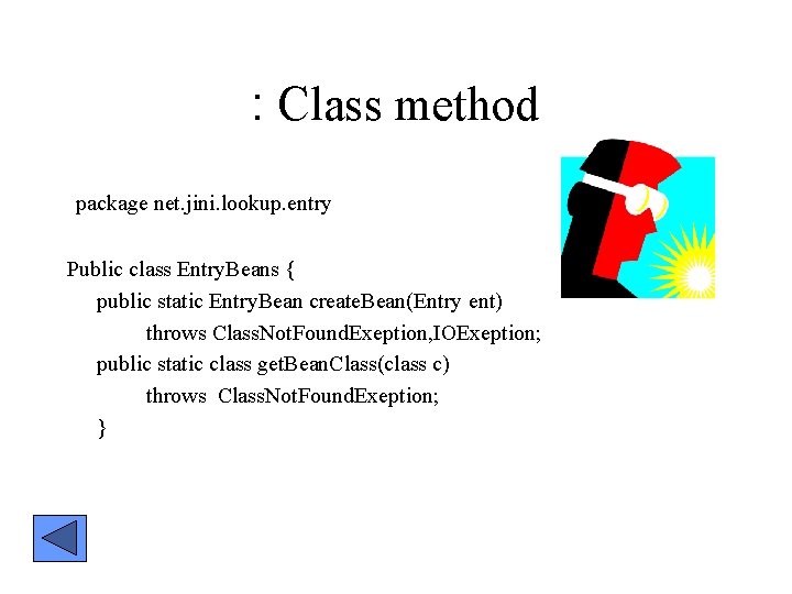 : Class method package net. jini. lookup. entry Public class Entry. Beans { public