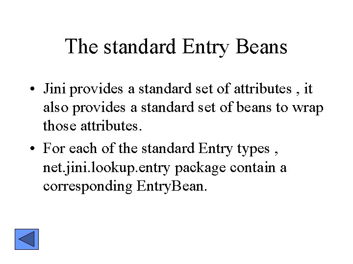 The standard Entry Beans • Jini provides a standard set of attributes , it