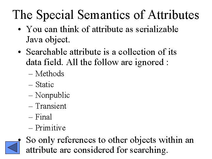 The Special Semantics of Attributes • You can think of attribute as serializable Java