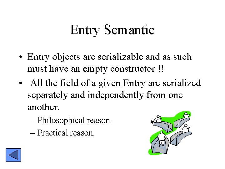 Entry Semantic • Entry objects are serializable and as such must have an empty