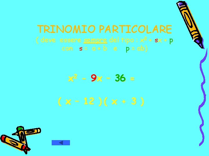 TRINOMIO PARTICOLARE ( deve essere sempre del tipo : x 2 + sx +