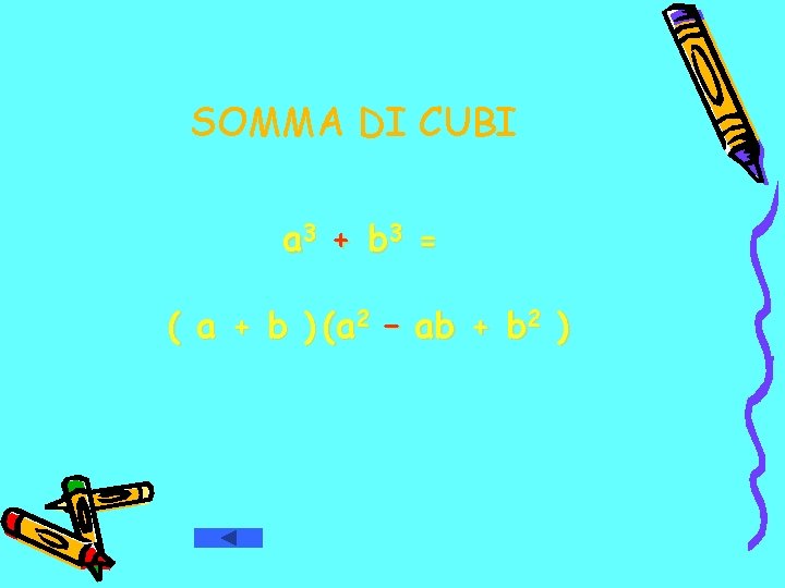 SOMMA DI CUBI a 3 + b 3 = ( a + b ) SOMMA DI CUBI a 3 + b 3 = ( a + b )