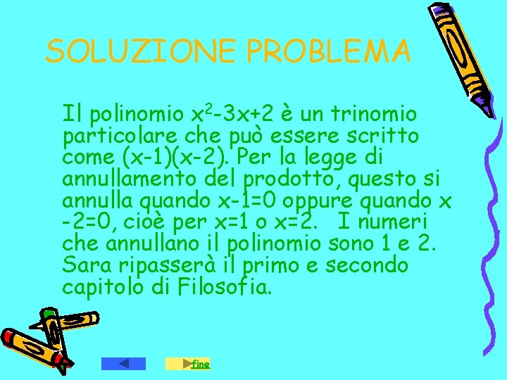 SOLUZIONE PROBLEMA Il polinomio x 2 -3 x+2 è un trinomio particolare che può