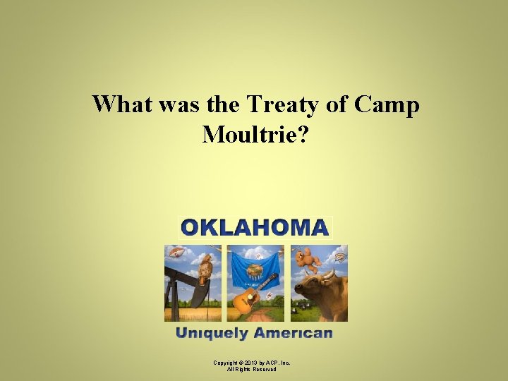 What was the Treaty of Camp Moultrie? Copyright © 2013 by ACP, Inc. All