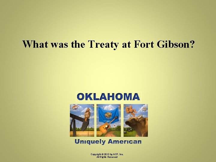 What was the Treaty at Fort Gibson? Copyright © 2013 by ACP, Inc. All