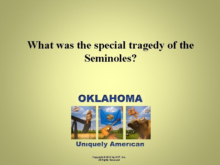 What was the special tragedy of the Seminoles? Copyright © 2013 by ACP, Inc.