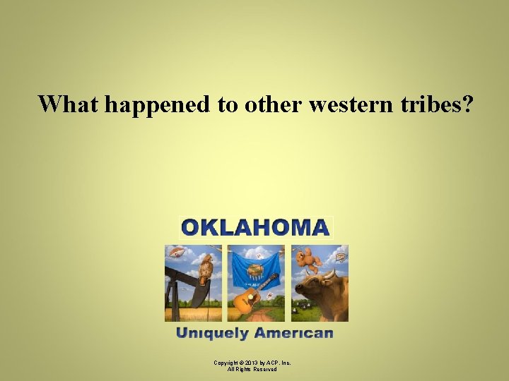 What happened to other western tribes? Copyright © 2013 by ACP, Inc. All Rights