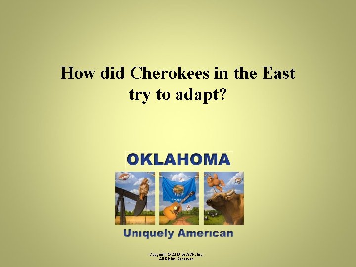 How did Cherokees in the East try to adapt? Copyright © 2013 by ACP,