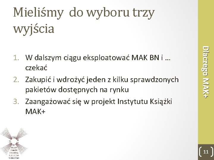 Mieliśmy do wyboru trzy wyjścia Dlaczego MAK+ 1. W dalszym ciągu eksploatować MAK BN
