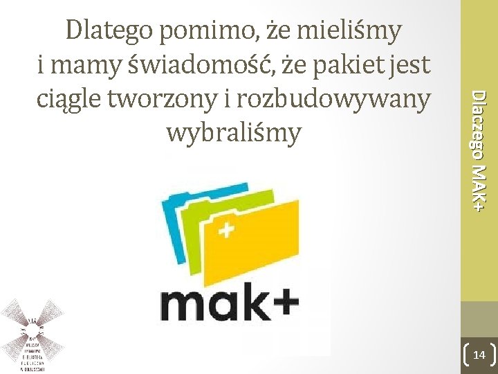 Dlaczego MAK+ Dlatego pomimo, że mieliśmy i mamy świadomość, że pakiet jest ciągle tworzony