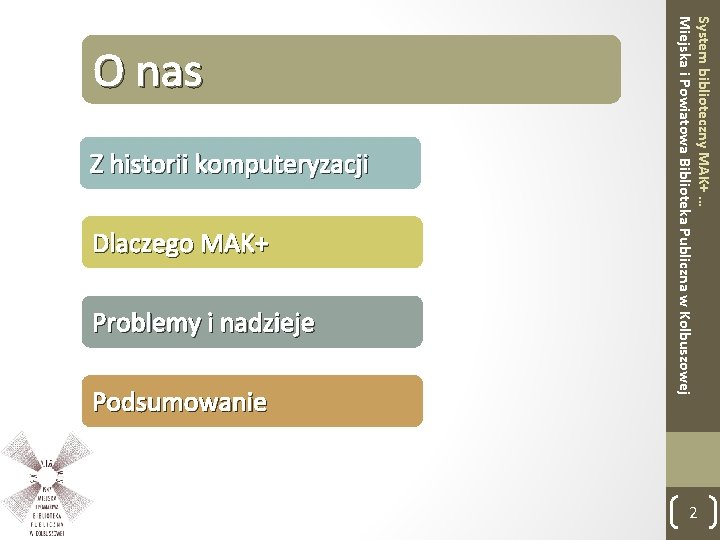 Z historii komputeryzacji Dlaczego MAK+ Problemy i nadzieje Podsumowanie System biblioteczny MAK+ … Miejska