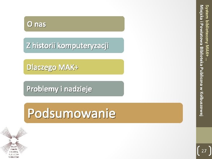 Z historii komputeryzacji Dlaczego MAK+ Problemy i nadzieje Podsumowanie System biblioteczny MAK+ … Miejska
