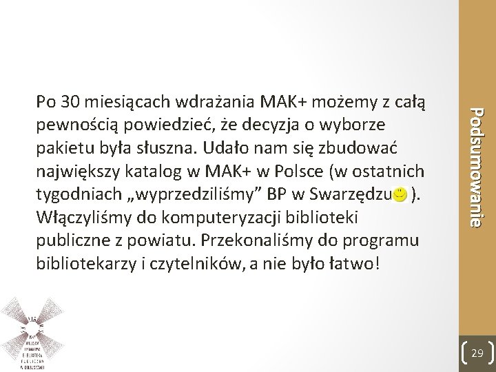 Podsumowanie Po 30 miesiącach wdrażania MAK+ możemy z całą pewnością powiedzieć, że decyzja o