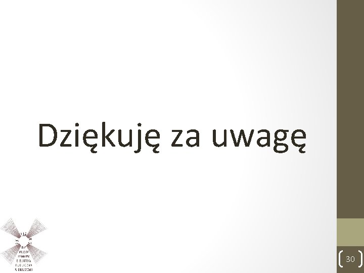 Dziękuję za uwagę 30 