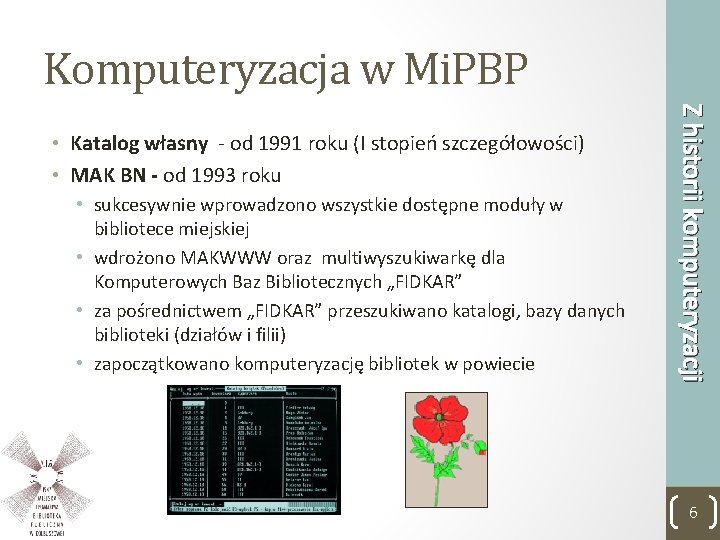 Komputeryzacja w Mi. PBP • sukcesywnie wprowadzono wszystkie dostępne moduły w bibliotece miejskiej •