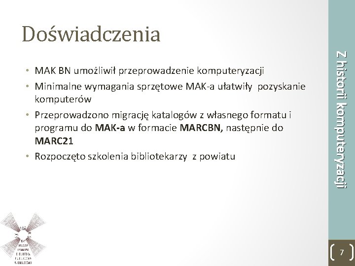 Doświadczenia Z historii komputeryzacji • MAK BN umożliwił przeprowadzenie komputeryzacji • Minimalne wymagania sprzętowe