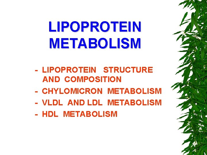 LIPOPROTEIN METABOLISM - LIPOPROTEIN STRUCTURE AND COMPOSITION - CHYLOMICRON METABOLISM - VLDL AND LDL