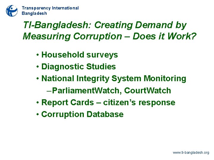 Transparency International Bangladesh TI-Bangladesh: Creating Demand by Measuring Corruption – Does it Work? •