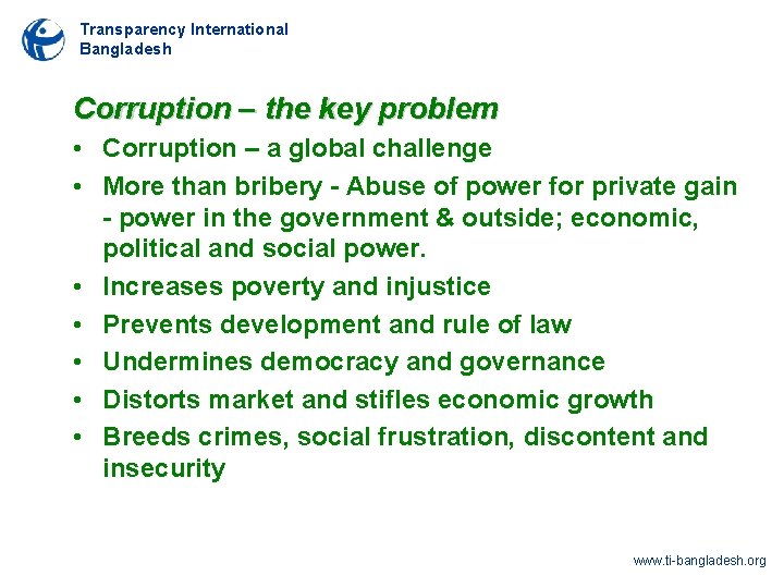 Transparency International Bangladesh Corruption – the key problem • Corruption – a global challenge