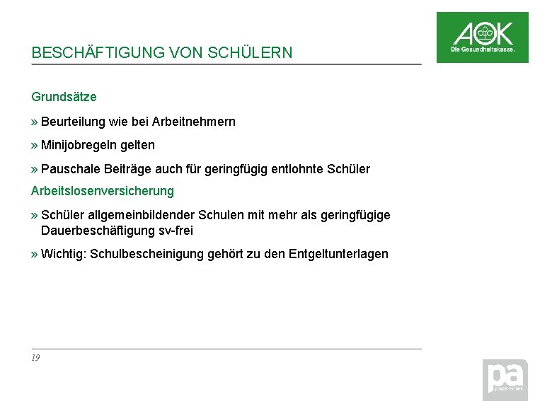 BESCHÄFTIGUNG VON SCHÜLERN Grundsätze » Beurteilung wie bei Arbeitnehmern » Minijobregeln gelten » Pauschale