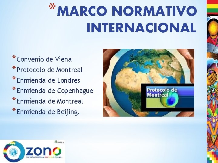 *MARCO NORMATIVO INTERNACIONAL *Convenio de Viena *Protocolo de Montreal *Enmienda de Londres *Enmienda de