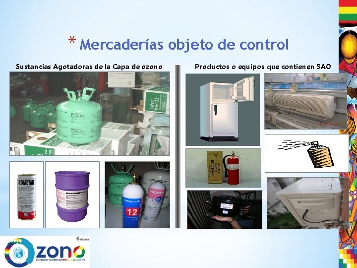 * Mercaderías objeto de control Sustancias Agotadoras de la Capa de ozono Productos o