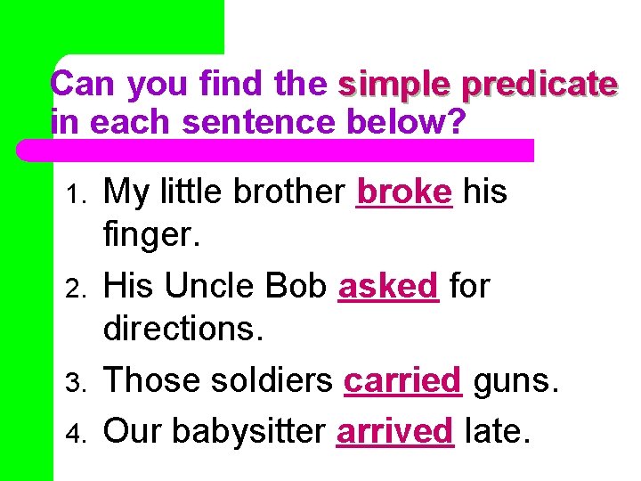 Can you find the simple predicate in each sentence below? 1. 2. 3. 4.