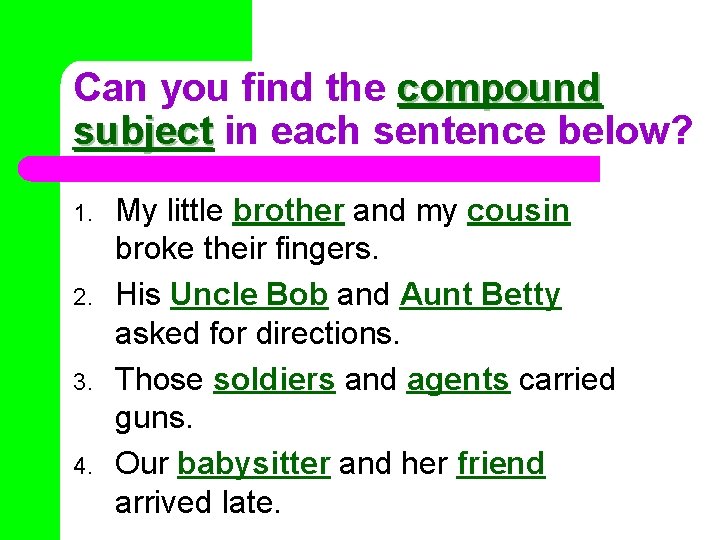 Can you find the compound subject in each sentence below? 1. 2. 3. 4.