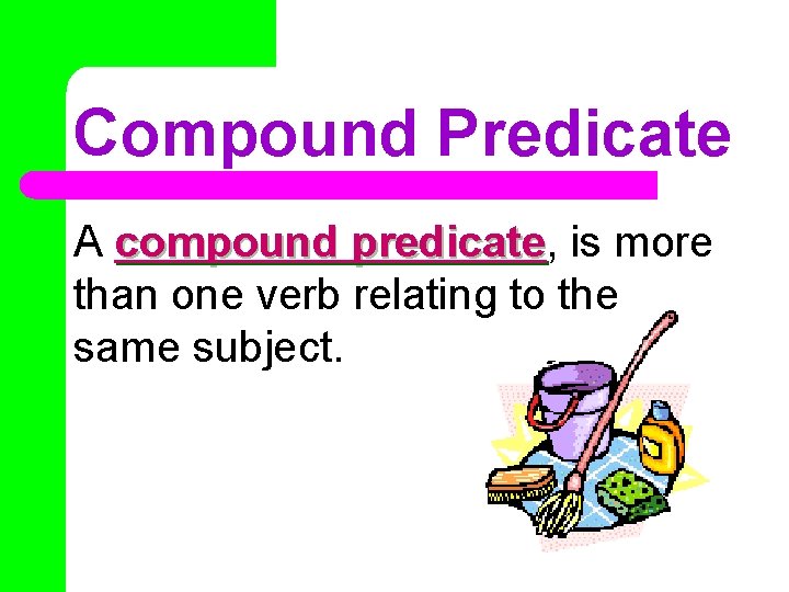 Compound Predicate A compound predicate, predicate is more than one verb relating to the