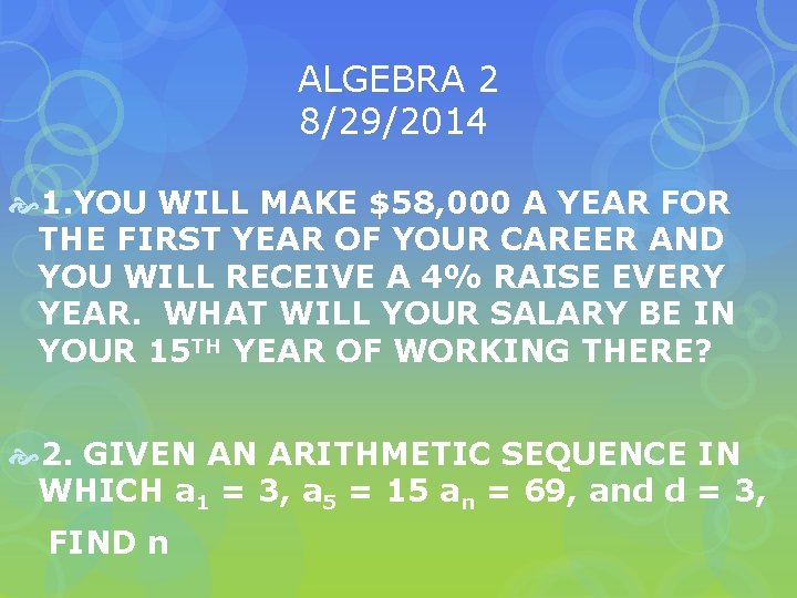 ALGEBRA 2 8/29/2014 1. YOU WILL MAKE $58, 000 A YEAR FOR THE FIRST