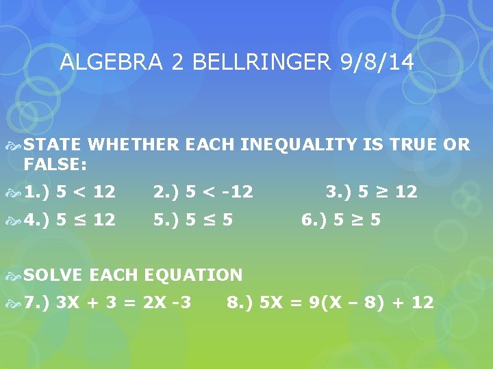 ALGEBRA 2 BELLRINGER 9/8/14 STATE WHETHER EACH INEQUALITY IS TRUE OR FALSE: 1. )