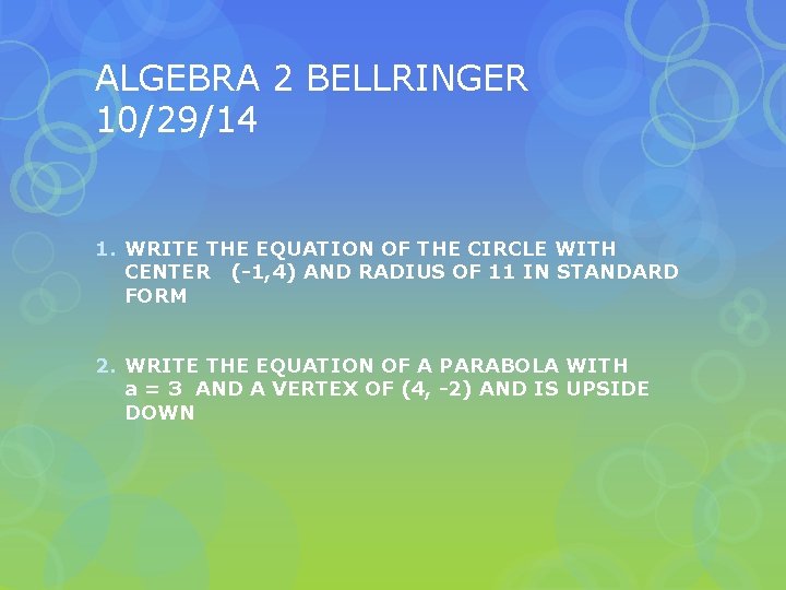 ALGEBRA 2 BELLRINGER 10/29/14 1. WRITE THE EQUATION OF THE CIRCLE WITH CENTER (-1,