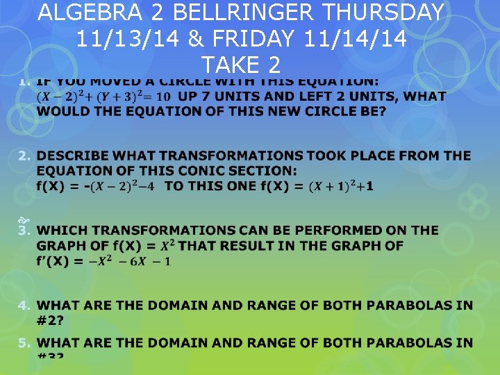 ALGEBRA 2 BELLRINGER THURSDAY 11/13/14 & FRIDAY 11/14/14 TAKE 2 