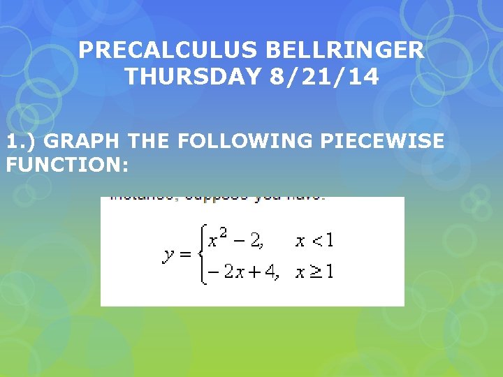 PRECALCULUS BELLRINGER THURSDAY 8/21/14 1. ) GRAPH THE FOLLOWING PIECEWISE FUNCTION: 