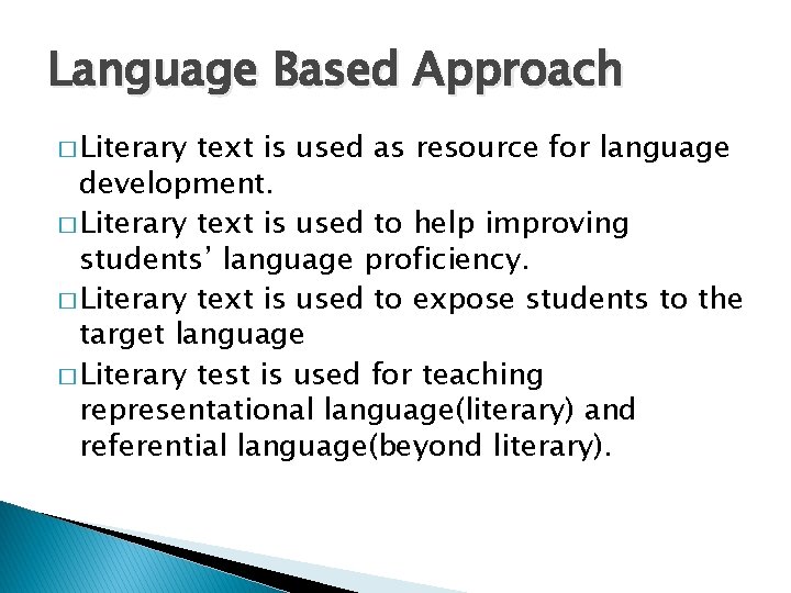 Language Based Approach � Literary text is used as resource for language development. �