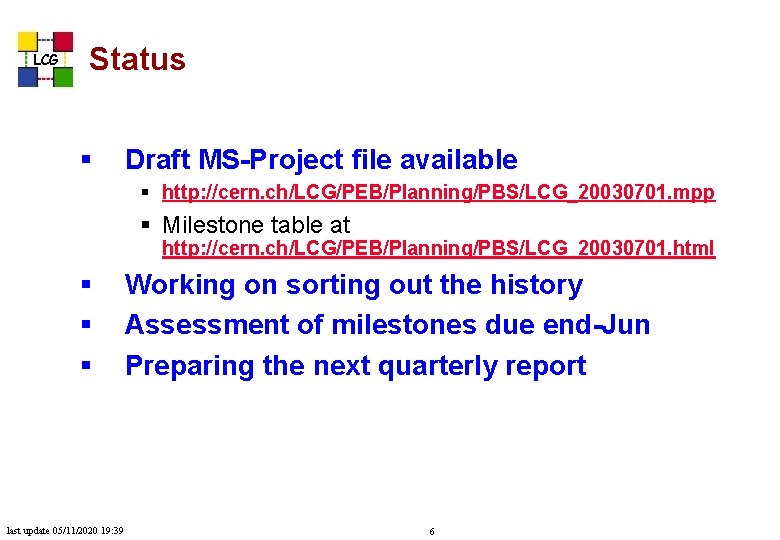 LCG Status § Draft MS-Project file available § http: //cern. ch/LCG/PEB/Planning/PBS/LCG_20030701. mpp § Milestone